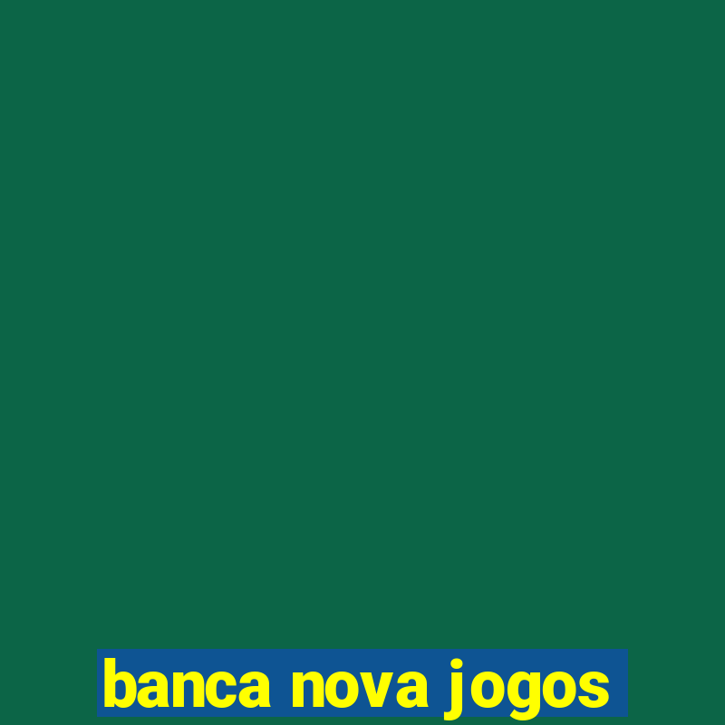 banca nova jogos